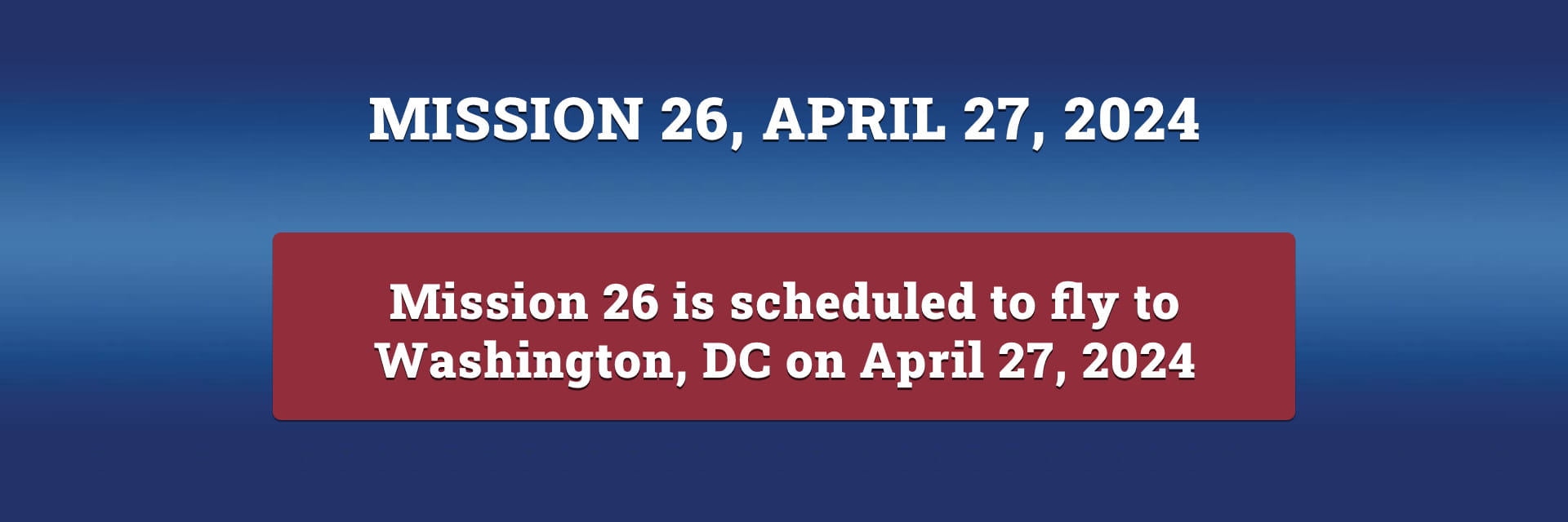 Mission 26 is scheduled to fly to Washington DC on April 27, 2024